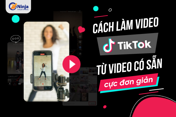 Hướng dẫn chi tiết - Cách làm video TikTok từ video có sẵn