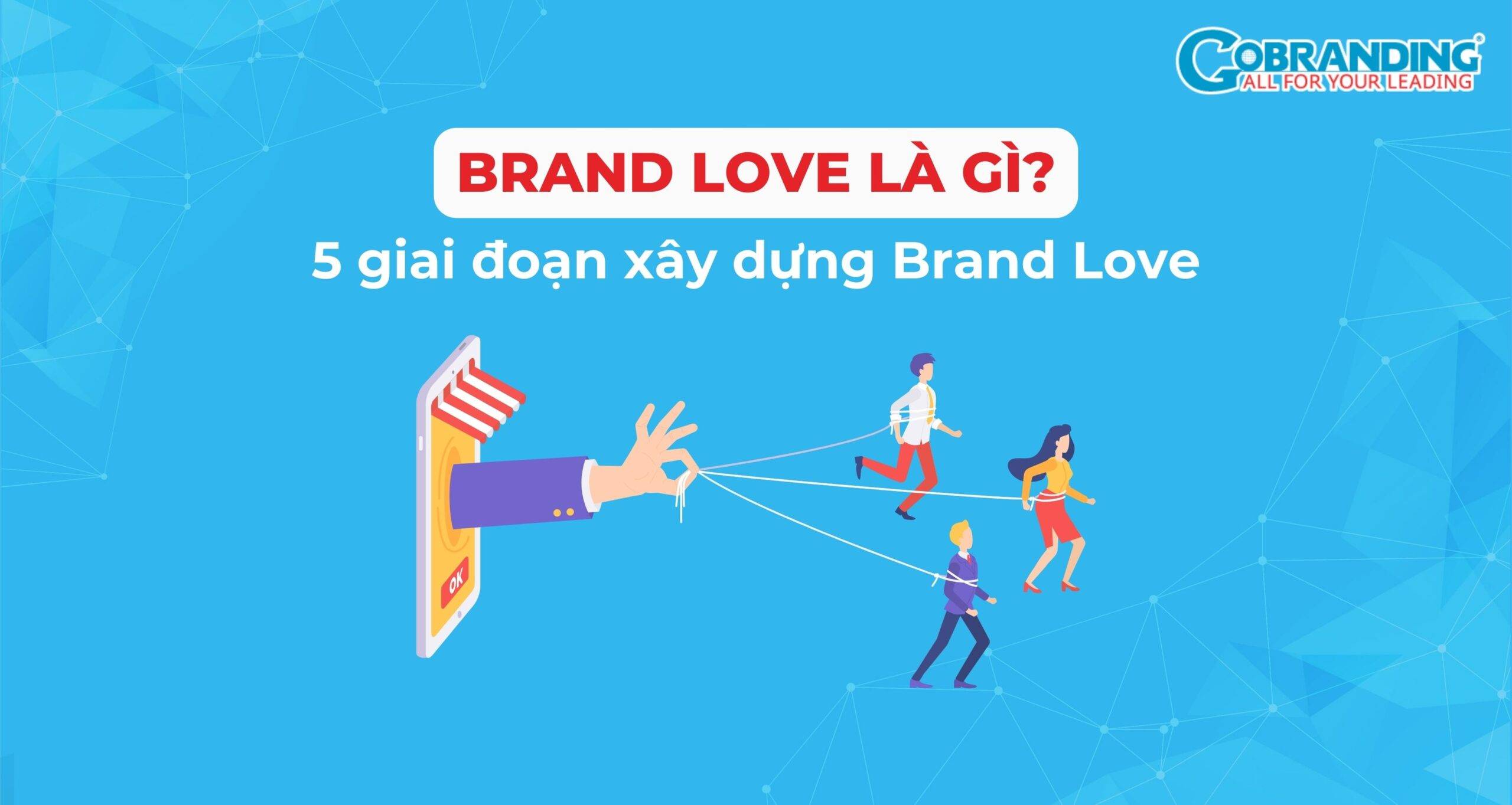 Khám Phá Brand Love Là Gì? - Tầm Quan Trọng Và 6 Yếu Tố Chính