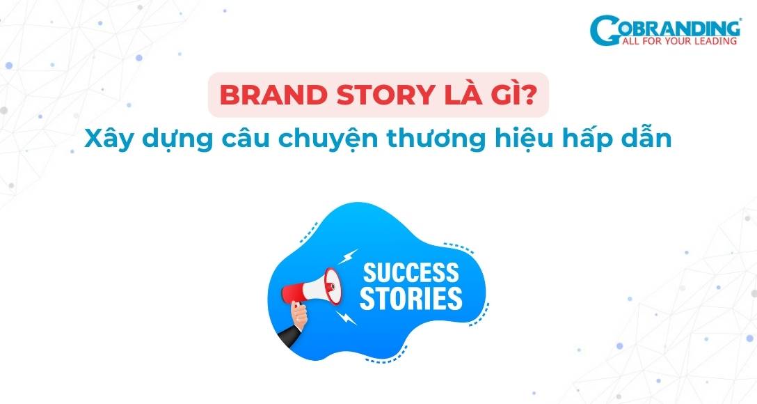 Khám Phá Brand Story - Xây Dựng Câu Chuyện Thương Hiệu Hấp Dẫn