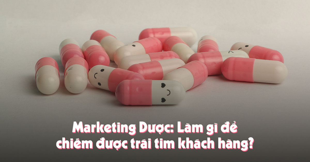 Marketing Dược - Bí quyết chiếm lĩnh trái tim khách hàng