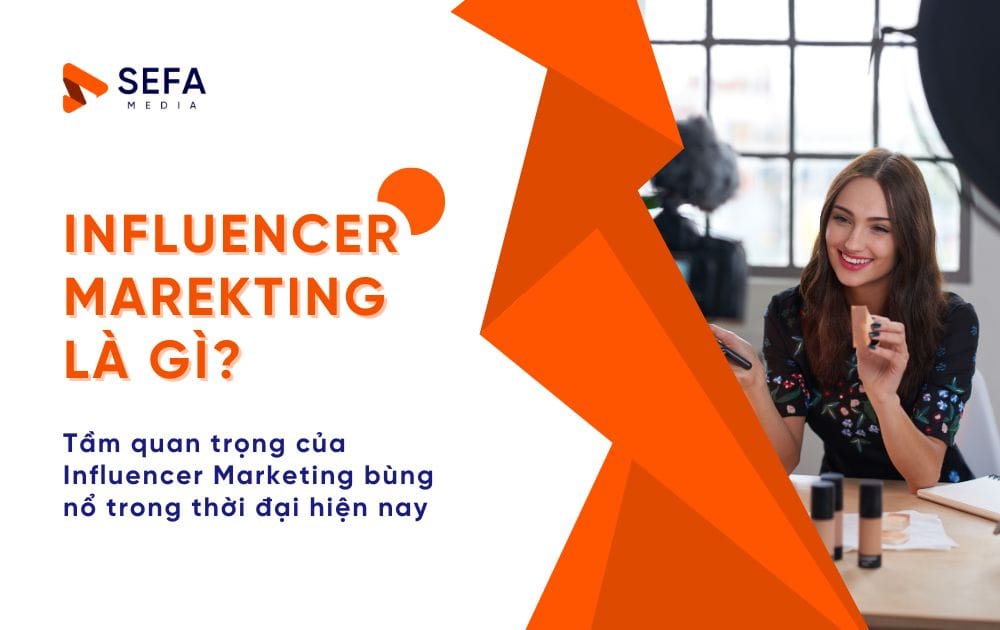 Hiểu Rõ Influencer Marketing Định Nghĩa và Cách Triển Khai Hiệu Quả Cho Doanh Nghiệp