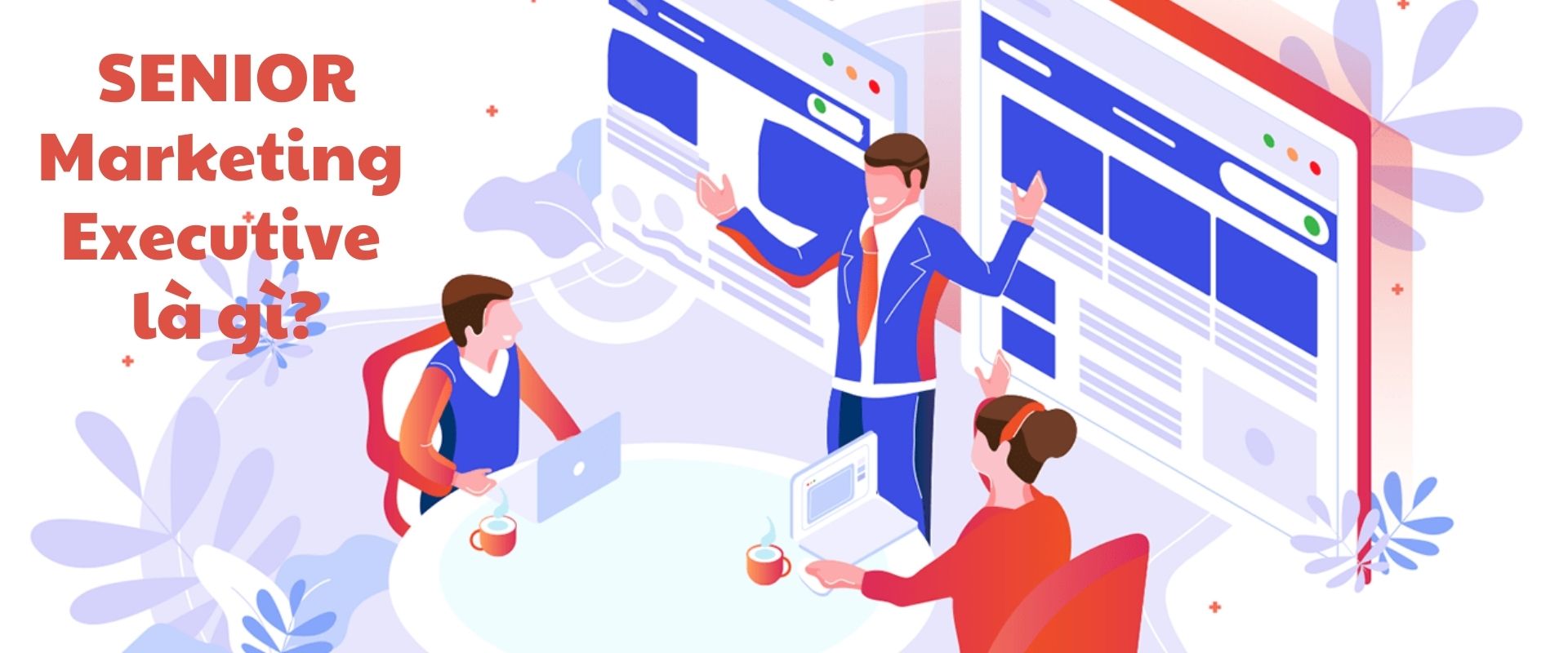Hiểu rõ Nhân viên Marketing Executive - Công việc Lương 2025