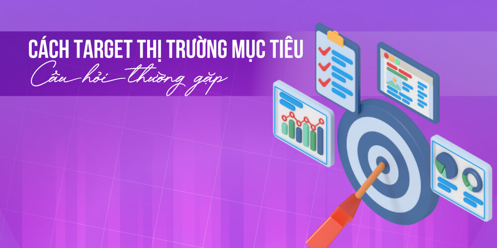 Hiểu Rõ Target Market – Định Nghĩa và Cách Xác Định Thị Trường Mục Tiêu