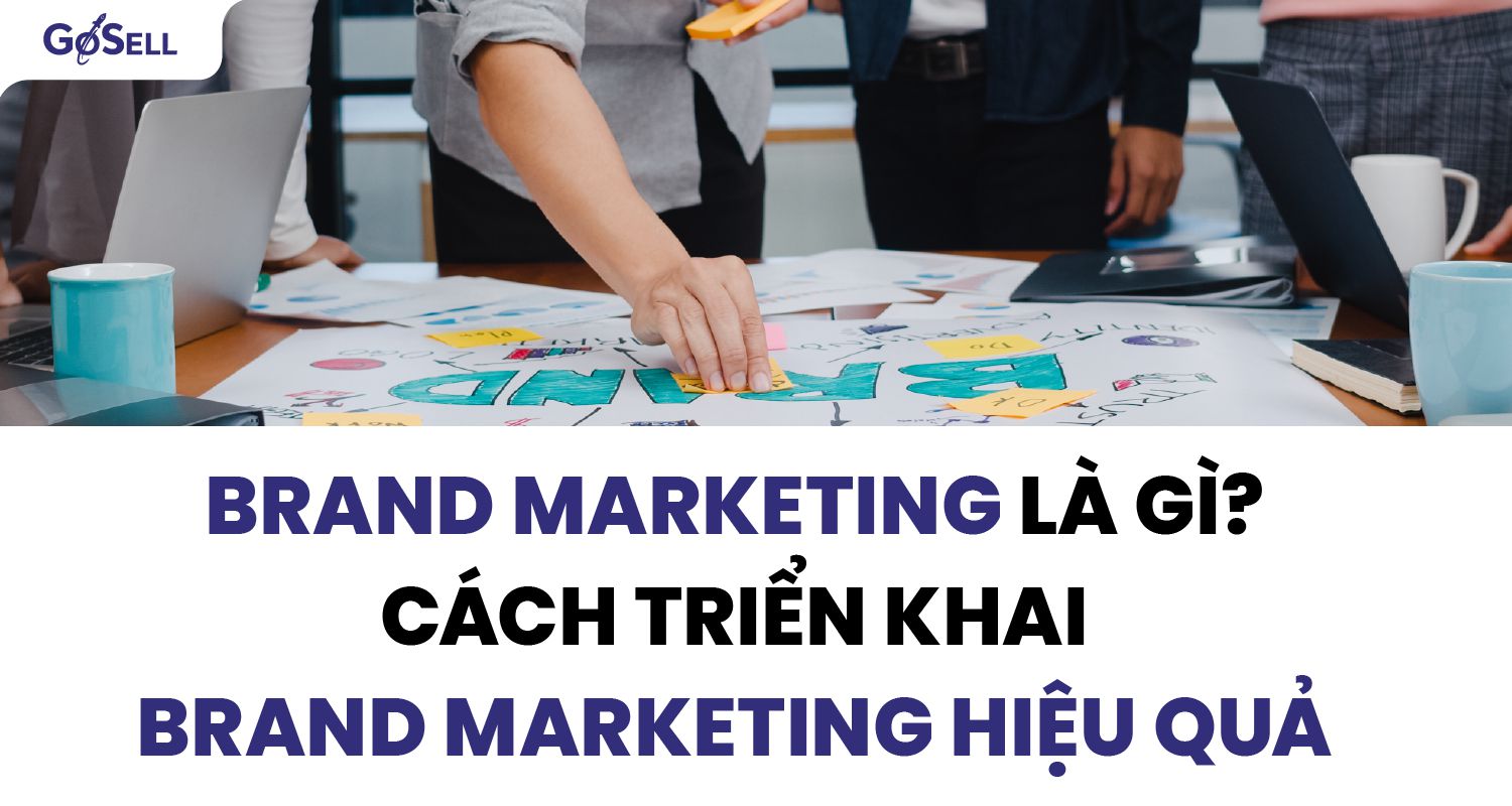 Khám Phá Brand Marketing - Định Nghĩa, Vai Trò Và Lợi Ích