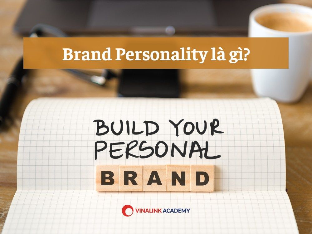 Khám Phá Brand Personality Là Gì? - Tất Tần Tật Thông Tin Cần Biết