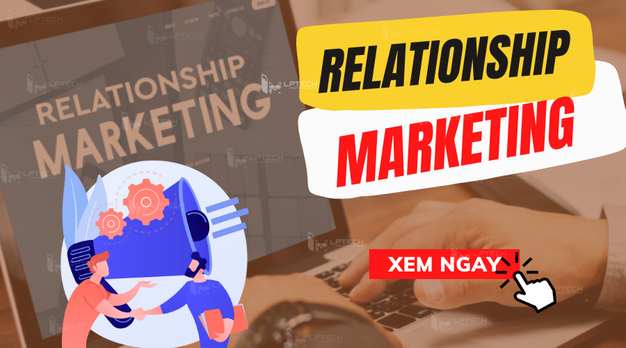 Khám Phá Relationship Marketing Định Nghĩa Và Ứng Dụng Thực Tế