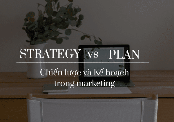 Phân biệt chiến lược và chiến thuật - Bí quyết Marketing hiện nay