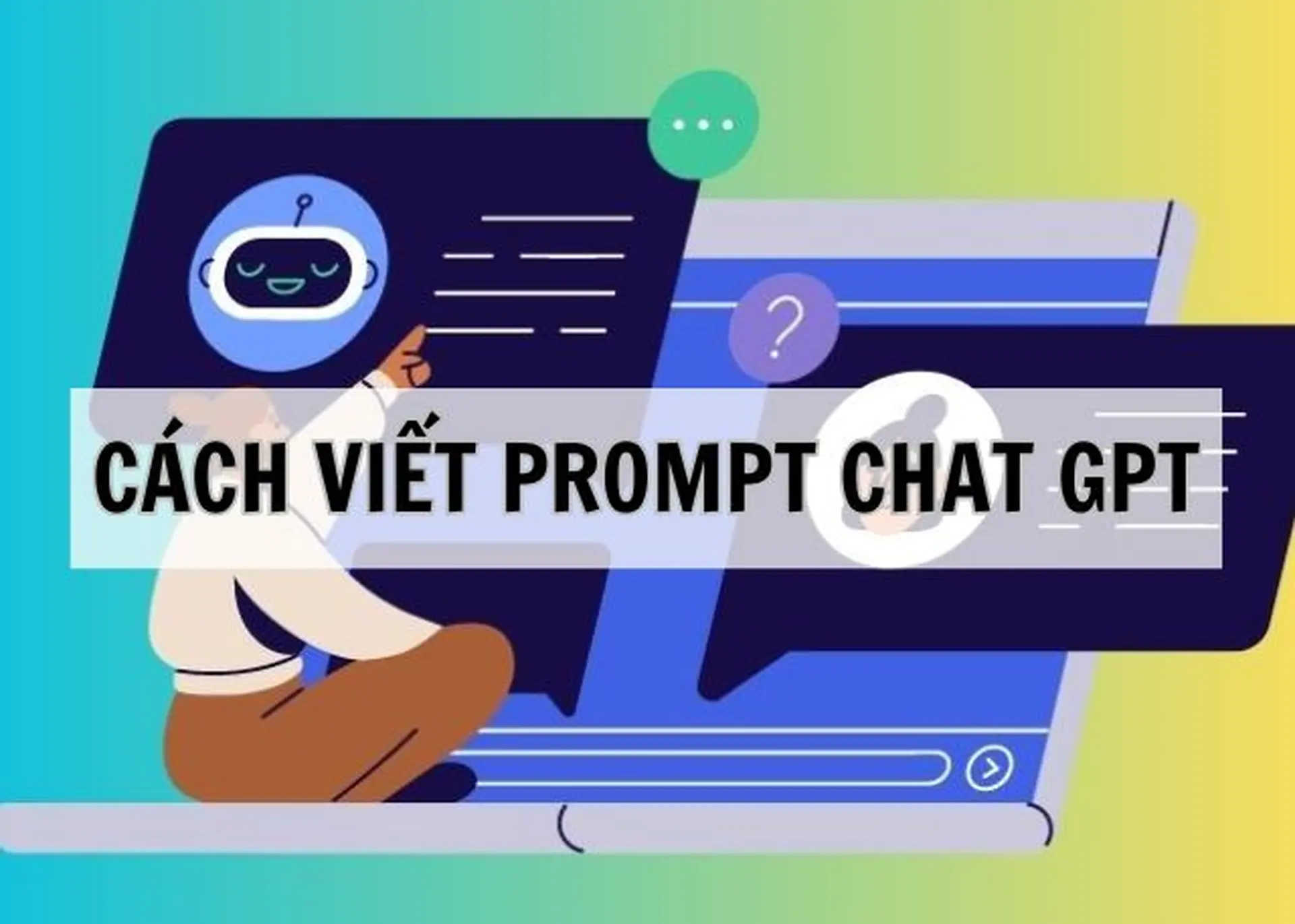 Hướng dẫn chi tiết cách tạo GPT Chatbot cơ bản và nâng cao