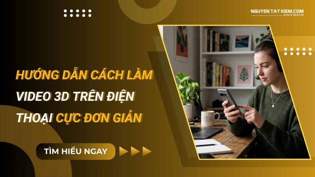 Hướng Dẫn Cách Làm Video 3D Trên Điện Thoại